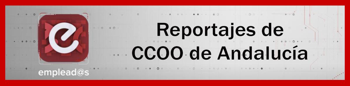 Reportajes de CCOO de Andaluca en Emplea2
